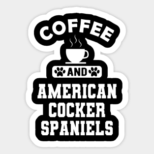 American Cocker Spaniel - Coffee and american cocker spaniels Sticker